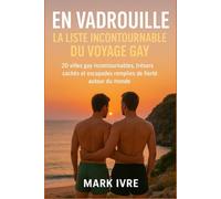 En Vadrouille : La Liste Incontournable du Voyage Gay: 20 villes gay incontournables, trésors cachés et escapades remplies de fierté autour du monde