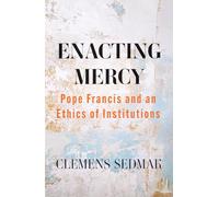 Enacting Mercy: Pope Francis and an Ethics of Institutions