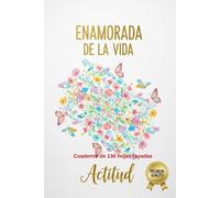 Enamorada de la Vida: Escribe tu Historia, ama cada instante, Es el lugar perfecto para plasmar tus ideas y metas, Deja que tu imaginación fluya libremente en cada página.