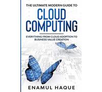 Enamul Haque The Ultimate Modern Guide to Cloud Computing (Tascabile)
