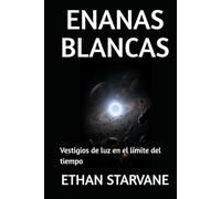 ENANAS BLANCAS: Vestigios de luz en el límite del tiempo