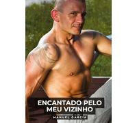 Encantado pelo meu Vizinho: Histórias de Sexo Erótico Gay Explícito para Adultos em Português: 139