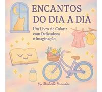 Encantos do Dia a Dia: Um Livro de Colorir para Redescobrir a Beleza nas Pequenas Coisas