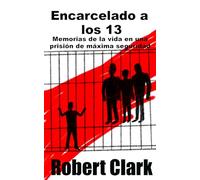Encarcelado a los 13: Memorias de la vida en una prisión de máxima seguridad