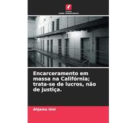 Encarceramento em massa na Califórnia; trata-se de lucros, não de justiça.