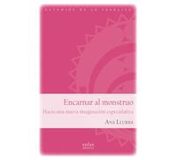 Encarnar al monstruo: Hacia una nueva imaginación especulativa: 4