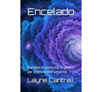 Encelado: Tra fede e relatività: la guerra per il futuro dell’umanità