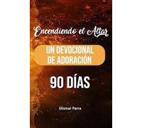 Encendiendo el Altar: Un Devocional de Adoración de 90 Días