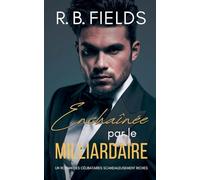 Enchaînée par le Milliardaire: Un Roman des Célibataires Scandaleusement Riches: 7