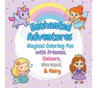 Enchanted Advantures: Magical Coloring Fun with Princess, Unicorn, Mermaid, and Fairy