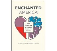 Enchanted America: How Intuition and Reason Divide Our Politics