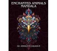 Enchanted Animals Mandala: Colouring Art for Adults