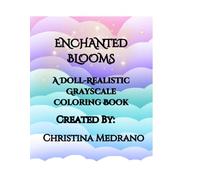 ENCHANTED BLOOMS: A Doll-Realistic Grayscale Coloring Book