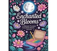 Enchanted Blooms: A Dreamy Flower Coloring book for Kids: A Magical Collection of Whimsical Flowers, Enchanted Plants, and Mystical Garden Scenes for Creative Children and Tweens