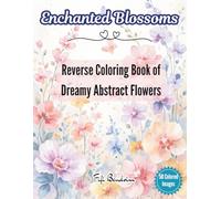 Enchanted Blossoms: A Reverse Coloring Book of Dreamy Abstract Flowers