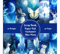 Enchanted Blue Moon Scrapbook Paper Pad Decorative Patterned 8" x 8": For Scrapbooking Cardmaking Junk Journal Decoupage Aesthetic Mixed Media Art Collage 10 designs double sided 40 pages