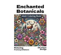 Enchanted Botanicals: Fantasy & Nature-Inspired Adult Coloring Book