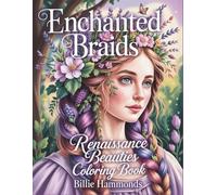 Enchanted Braids: Renaissance Beauties Coloring Book - Intricate Portraits with Elaborate Hairstyles, Delicate Lace and Romantic Florals for Advanced Colorists