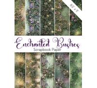 ENCHANTED BUSHES Scrapbook Paper: Junk Journal & Scrapbooking Decorative Pages Showcasing Mysterious Woods & Fairies | Shades of Green & Floral ... Designs, Whimsical Touches, Nature Themes