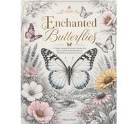 Enchanted Butterflies: A Nature-Inspired Grayscale Coloring Book Featuring Delicate Butterfly Species, Floral Patterns, and Garden Scenes