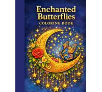 Enchanted Butterflies Coloring Book for Adults: Magical Butterfly Designs, Flowers, Moons & Whimsical Nature Scenes for Relaxation