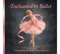 Enchanted by Ballet: A Beautiful Keepsake Book for Ballet Dancers, Recitals, and Dance Memories
