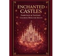 Enchanted Castles: Fairytale & Fantasy Coloring Book for Adults