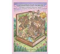 Enchanted Cozy Worlds: A Whimsical Coloring Book for Adults