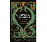 Enchanted Creatures : Our Monsters and Their Meanings
