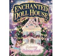 Enchanted Doll House Coloring Book for Adults: Magical Miniature Rooms, Whimsical Interiors, Fantasy Dollhouse Scenes, Stress Relief Art, Relaxing Creative Coloring Pages for Mindful Escapes