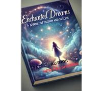 ENCHANTED DREAMS: A JOURNEY OF PASSION AND SUCCESS