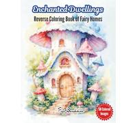 Enchanted Dwellings: A Reverse Coloring Book of Fairy Homes