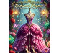 Enchanted Elegance: A Glamorous Coloring Journey