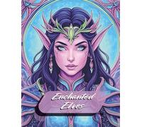 Enchanted Elves: 40 Intricate Designs of Mystical Elves for Relaxation, Creativity, and Fun - Suitable for Adults, Teens, and Kids