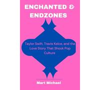Enchanted & Endzones: Taylor Swift, Travis Kelce, and the Love Story that Shook Pop Culture: 2