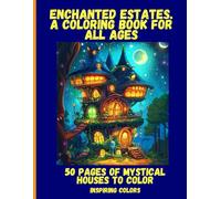 Enchanted Estates. A Coloring Book for All Ages: 50 Pages of Mystical Houses to Color