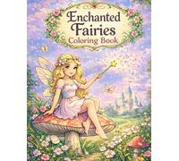 Enchanted Fairies Coloring Book: Magical Fairy Designs for Relaxation & Creativity