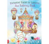Enchanted Fairies in Lantern - Magical Fairy Coloring Book for Kids Featuring Whimsical Fairies in Ornate Lantern with Color Reference Pages.: Whimsical Adventures in Glowing Lanterns.