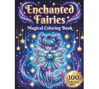 Enchanted Fairies: Magical Coloring Book for Teens and Adults with 100 Pages featuring Cute Fairies, Beautiful Flowers, and Midnight Backgrounds for Stress Relief