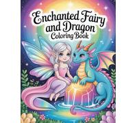 Enchanted Fairy and Dragon Coloring Book: Intricate Fantasy Art For Creative Adults And Teens To Promote Relaxation And Mindful Creative Expression