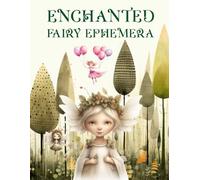 Enchanted Fairy Ephemera Book: High Quality Images Of Magic Stuffs For Paper Crafts, Scrapbooking, Mixed Media, Junk Journals, Collage Art, Artist Trading Cards, and More.