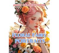 Enchanted Fairy Portraits Coloring Book for Adults: 50 Magical Fairies Surrounded by Flowers and Botanical Beauty | Relaxing Floral Fantasy Coloring Pages