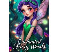 Enchanted Fairy Woods: A Fantasy Coloring Book: 40 Pages