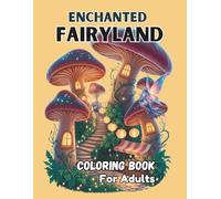 Enchanted Fairyland Coloring Book For Adults: 50+ Simple and Bold Coloring Pages