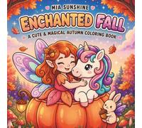 Enchanted Fall - A Cute & Magical Autumn Coloring Book: Cozy & Dreamy Autumn Coloring Book Featuring Fairies, Magical Creatures & Enchanted Fall Scenes