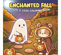 Enchanted Fall Coloring Book: Fall Magic Coloring Pages | Relax and Unwind with Charming Autumn Designs, Warm Colors, and Wholesome Seasonal Magic