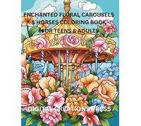 Enchanted Floral Carousels & Horses Coloring Book: For Teens/Adults