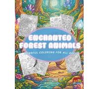 Enchanted Forest Animals Coloring Book: Mindful Coloring Book for All Ages