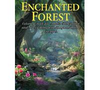 Enchanted Forest Coloring Book for Adults: Relaxation and Stress Relief with Magical Nature Designs: Adult Coloring Book with Enchanted Forest Scenes, ... Magical Designs for Creativity and Calm