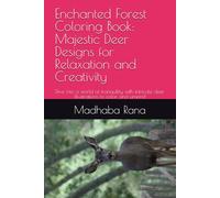 Enchanted Forest Coloring Book: Majestic Deer Designs for Relaxation and Creativity: Dive into a world of tranquility with intricate deer illustrations to color and unwind